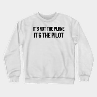 it's not the plane it's the pilot black Crewneck Sweatshirt